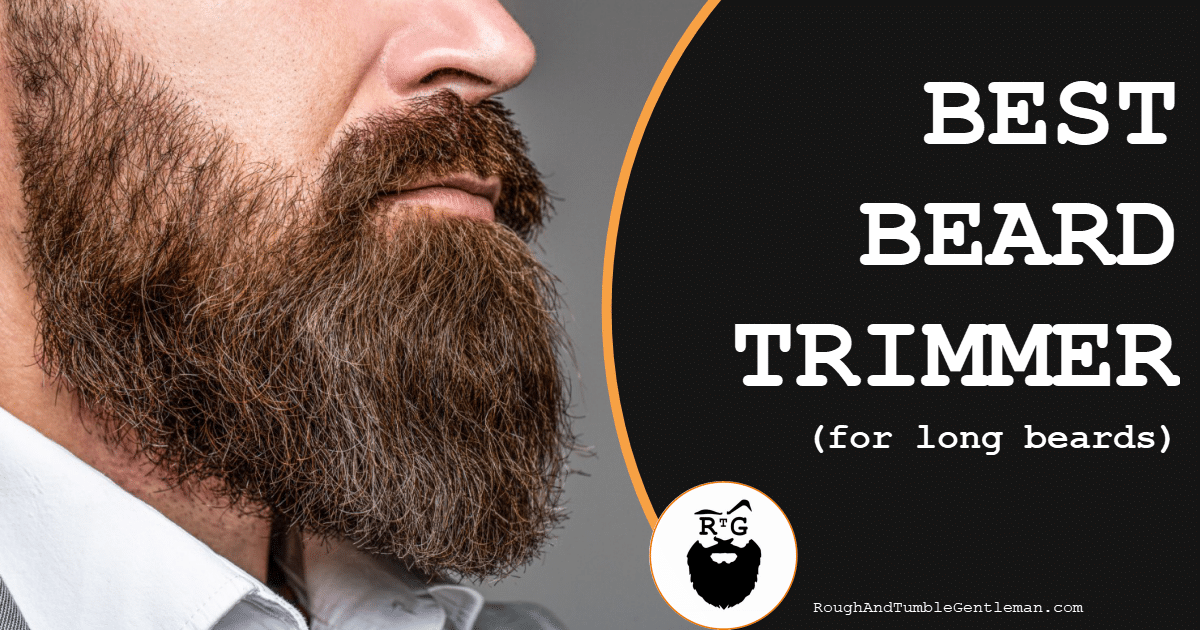 Best Beard Trimmer for Long Beards