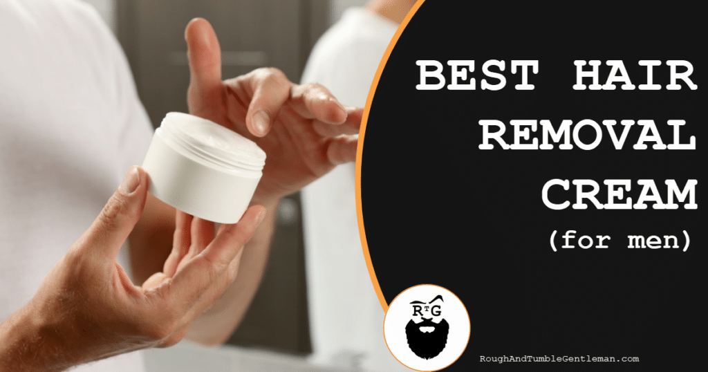 Best Hair Removal Cream for Men