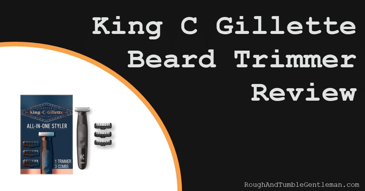 King C Gillette Beard Trimmer Review