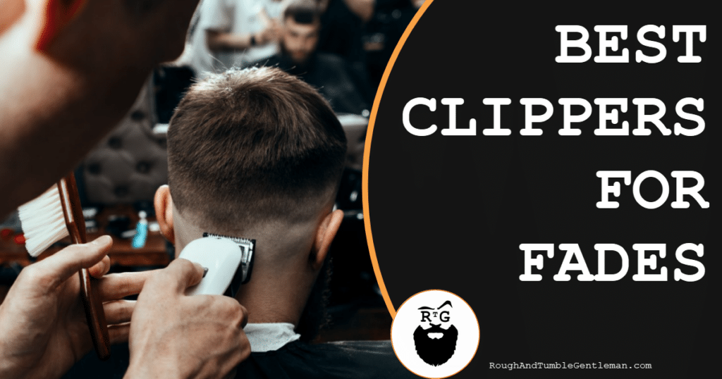 Best Clippers for Fades
