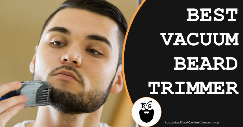 Best Vacuum Beard Trimmer
